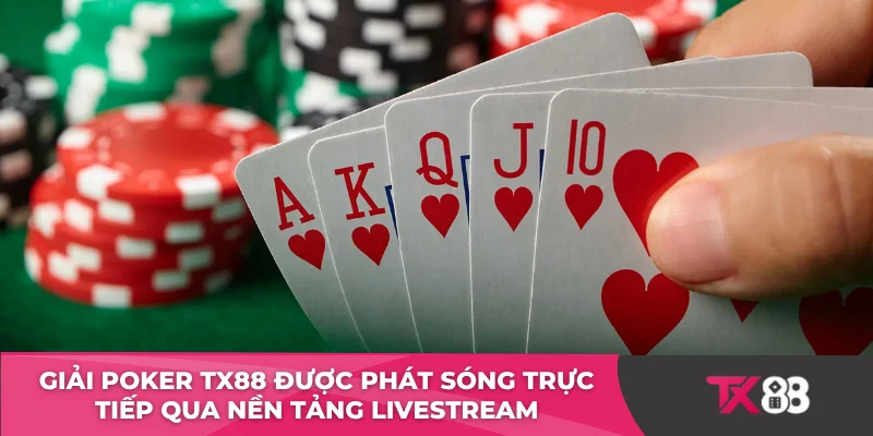Giải Poker TX88 được phát sóng trực tiếp qua nền tảng livestream